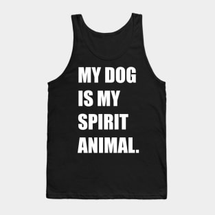 My Dog Is My Spirit Animal Canine Lover Design Tank Top